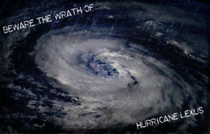 There was a cyclone, Hurricane Mommy Lexus.